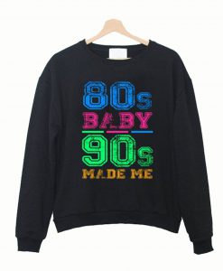 80s Baby 90s Made Me Vintage Retro Sweatshirt