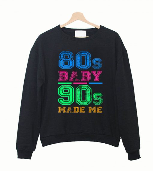80s Baby 90s Made Me Vintage Retro Sweatshirt