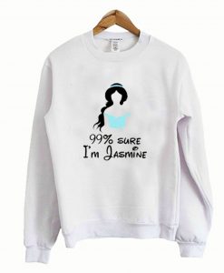 99% sure i’m jasmine sweatshirt
