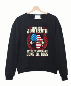 A Day Of Rememrance Juneteenth Celebrate Freedom Sweatshirt