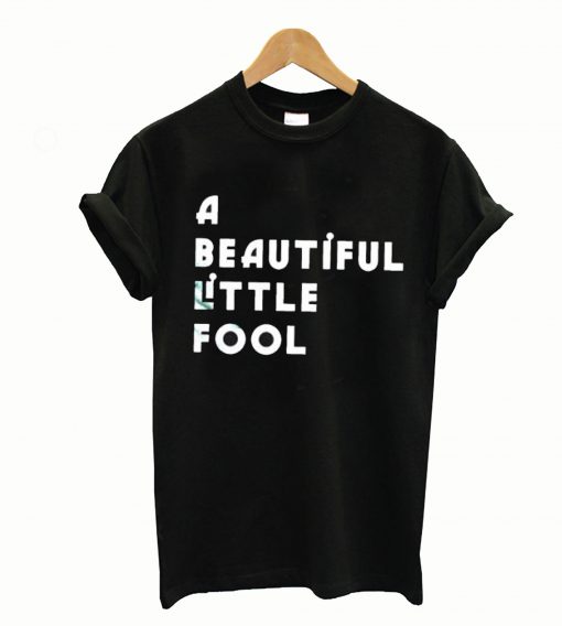 A beautiful little fool T-Shirt