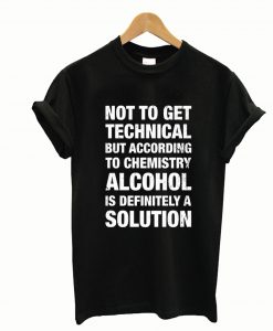 Alcohol Is A Solution T-Shirt