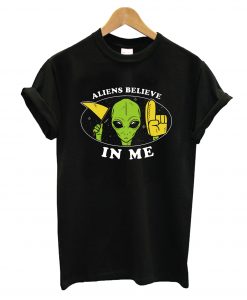 Aliens Believe In Me T-Shirt