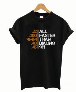 All Faster Than Dialing 911 T-Shirt