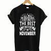 All Men Are Created Equal The Best Are Born In November T-Shirt