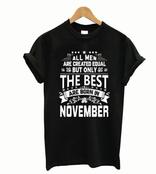 All Men Are Created Equal The Best Are Born In November T-Shirt