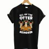 All The Otter Reindeers T-Shirt