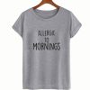 Allergic To Mornings T-Shirt