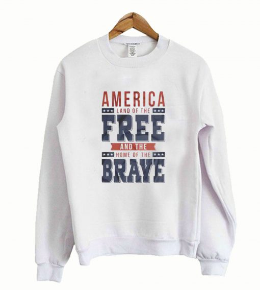 America Land Of The Free And The Home Sweatshirt