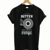 Analog Sound is Better and That’s Vinyl T-Shirt