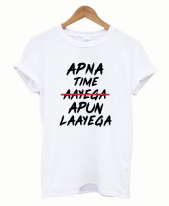 Apna Time Apun Laayega T-Shirt