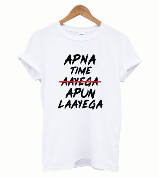 Apna Time Apun Laayega T-Shirt