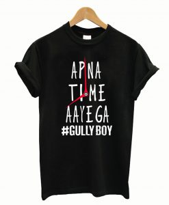 Apna Time Ayega Gully Boy T-Shirt