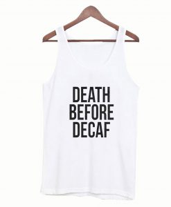 Death Before Decaf Tanktop
