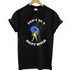 Don’t Be a Salty Bitch T-Shirt