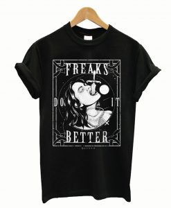 FREAKS DO IT BETTER T-Shirt