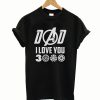 Gifts for dad from daughter or son i love you 3000 T-Shirt