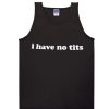 I Have No Tits Tanktop