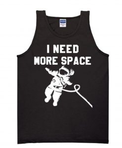 I Need More Space Tanktop