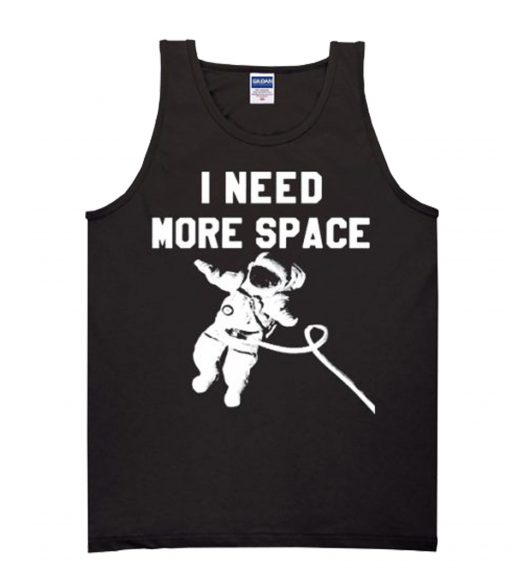 I Need More Space Tanktop