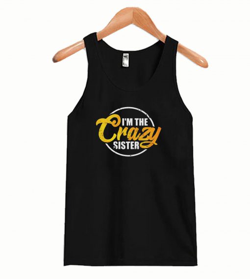 I’m The Crazy Sister Tanktop