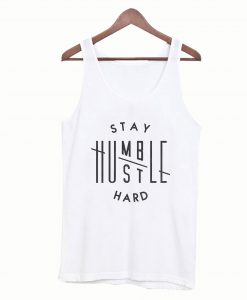 Stay Humble Hustle Hard Tanktop