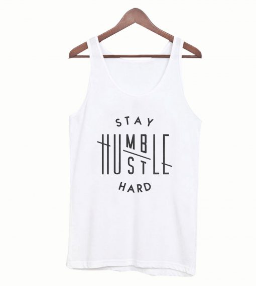 Stay Humble Hustle Hard Tanktop