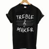 Treble Maker T-Shirt