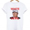 White Devil Trump T-Shirt