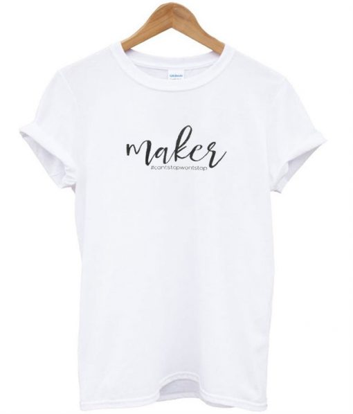 White Maker Can’t Stop Won’t Stop T-Shirt