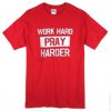 Work Hard Pray Harder T-Shirt