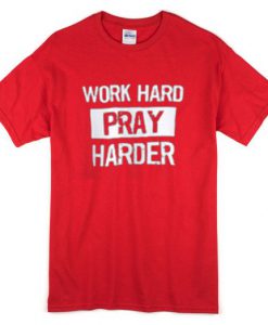 Work Hard Pray Harder T-Shirt