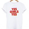 YES Girl Yes T shirt