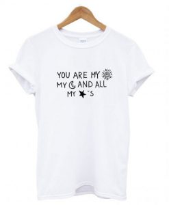 You Are My Sun My Moon And All My Stars T shirt