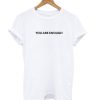 You are Enough White T shirt