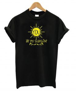 You are My Sunshine Black T shirt