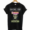 You laugh I laugh you cry I cry you take my Dunkin’ Donuts I kill you T-Shirt