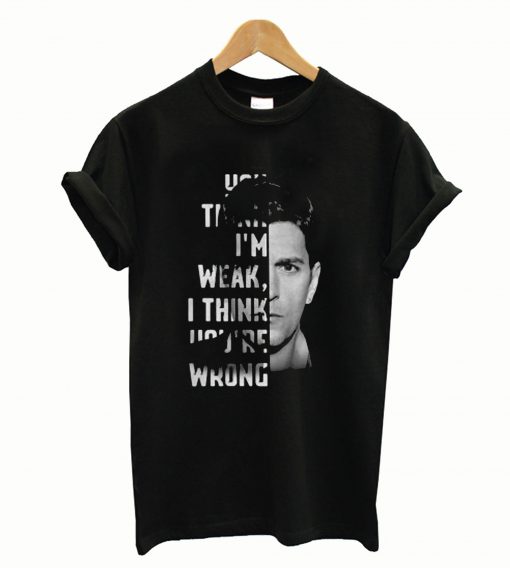 You think I’m weak I think you’re wrong T-Shirt