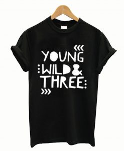 Young Wild and Three Toddler T-Shirt