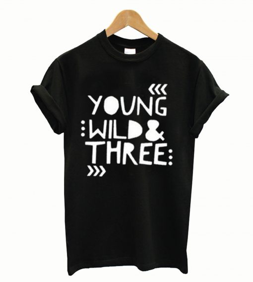 Young Wild and Three Toddler T-Shirt