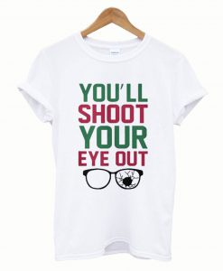 You’ll shoot your eye out T-Shirt