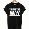 his is the way Mandalorian Code T-Shirt