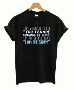 I Am The Storm T shirt