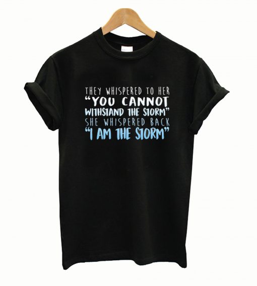 I Am The Storm T shirt