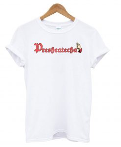 Presheatecha T shirt