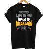 Sacred Games – Kabhi Kabhi Lagta Hai Apun Hi Bhagwan Hai T shirt