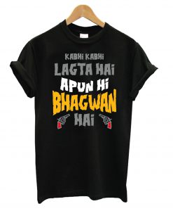 Sacred Games – Kabhi Kabhi Lagta Hai Apun Hi Bhagwan Hai T shirt