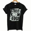 Street Know Ledge T Shirt