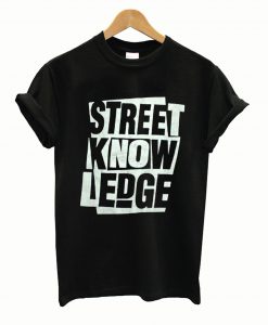 Street Know Ledge T Shirt