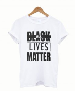 All Black Lives Matter T shirt